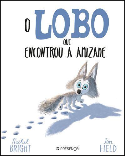 O Lobo que Encontrou a Amizade  de Rachel Bright