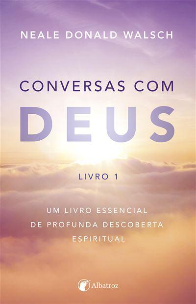 Conversas com Deus - Livro 1  de Neale Donald Walsch